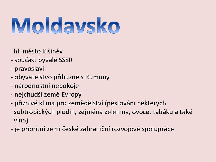 - hl. město Kišiněv - součást bývalé SSSR - pravoslaví - obyvatelstvo příbuzné s