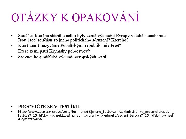 OTÁZKY K OPAKOVÁNÍ • • Součástí kterého státního celku byly země východní Evropy v