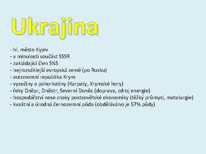 Ukrajina - hl. město Kyjev - v minulosti součást SSSR - zakládající člen SNS