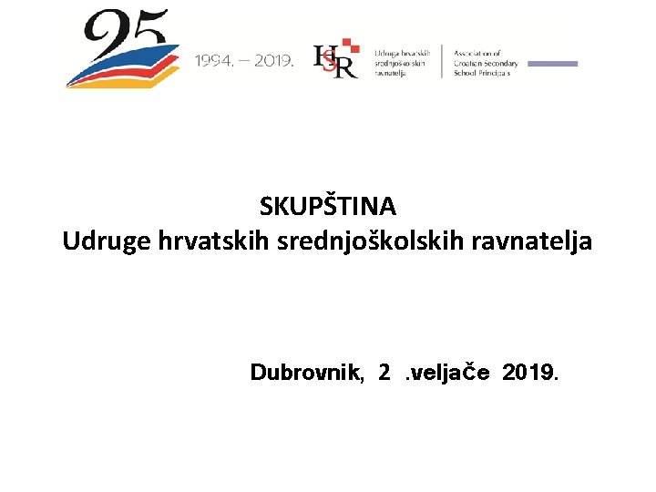 SKUPŠTINA Udruge hrvatskih srednjoškolskih ravnatelja Dubrovnik, 2. veljače 2019. 