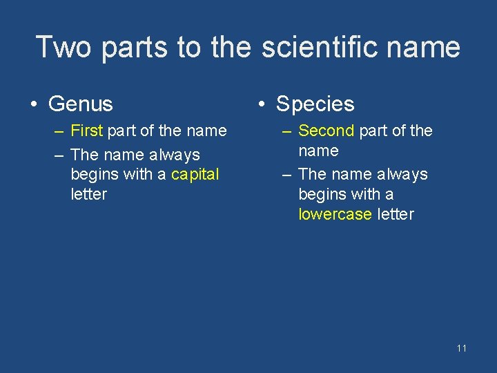 Two parts to the scientific name • Genus – First part of the name