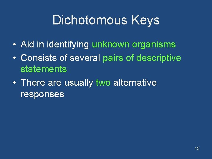 Dichotomous Keys • Aid in identifying unknown organisms • Consists of several pairs of