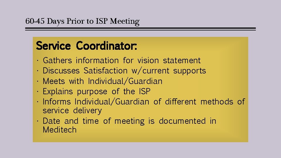 60 -45 Days Prior to ISP Meeting Service Coordinator: • • • Gathers information