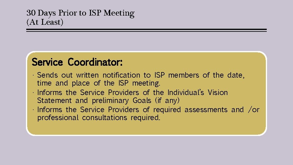 30 Days Prior to ISP Meeting (At Least) Service Coordinator: • Sends out written
