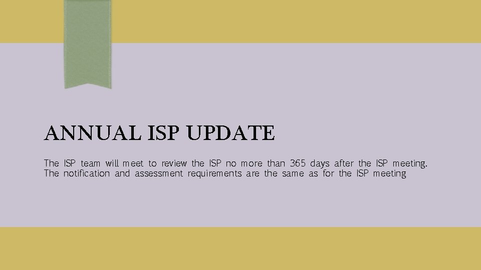 ANNUAL ISP UPDATE The ISP team will meet to review the ISP no more
