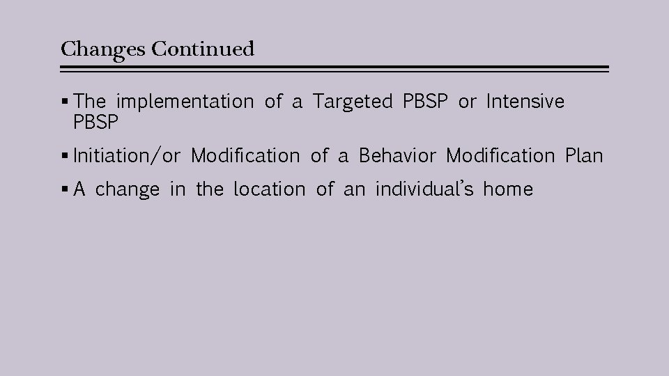 Changes Continued § The implementation of a Targeted PBSP or Intensive PBSP § Initiation/or