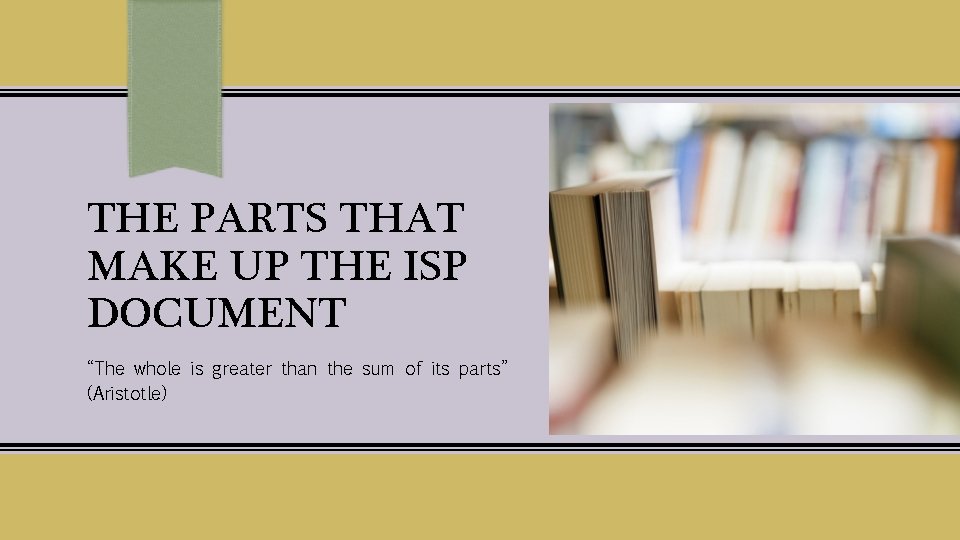 THE PARTS THAT MAKE UP THE ISP DOCUMENT “The whole is greater than the