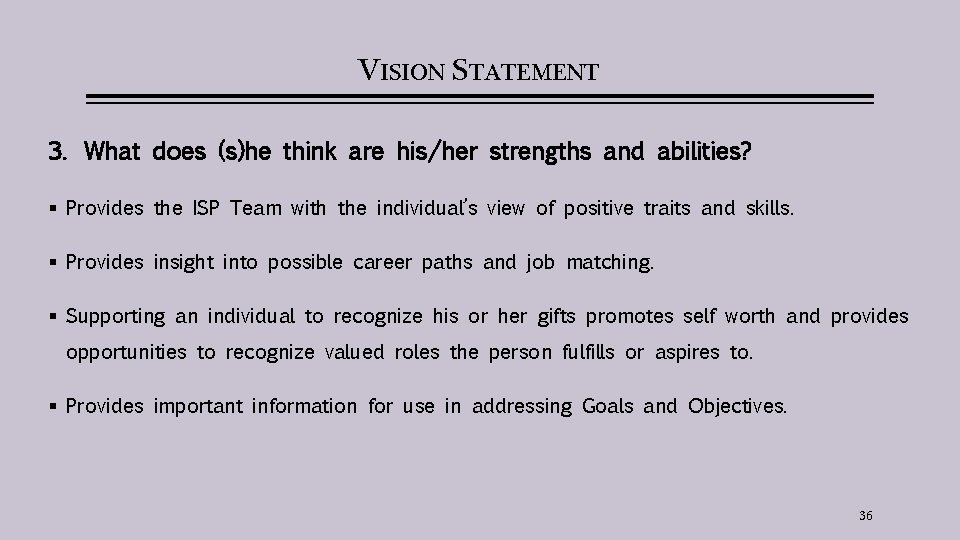 VISION STATEMENT 3. What does (s)he think are his/her strengths and abilities? § Provides