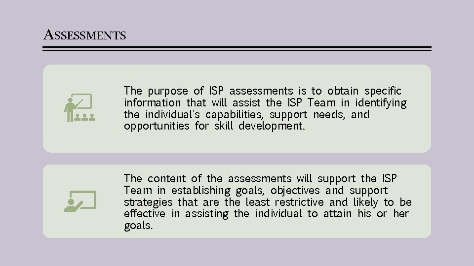 ASSESSMENTS The purpose of ISP assessments is to obtain specific information that will assist
