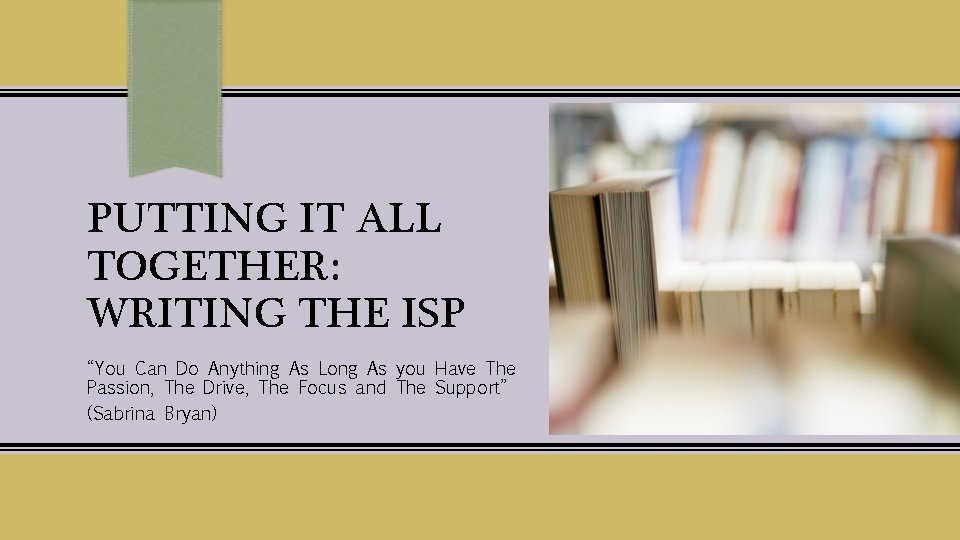 PUTTING IT ALL TOGETHER: WRITING THE ISP “You Can Do Anything As Long As