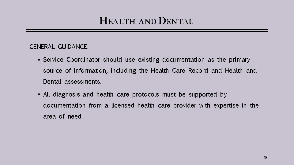 HEALTH AND DENTAL GENERAL GUIDANCE: § Service Coordinator should use existing documentation as the