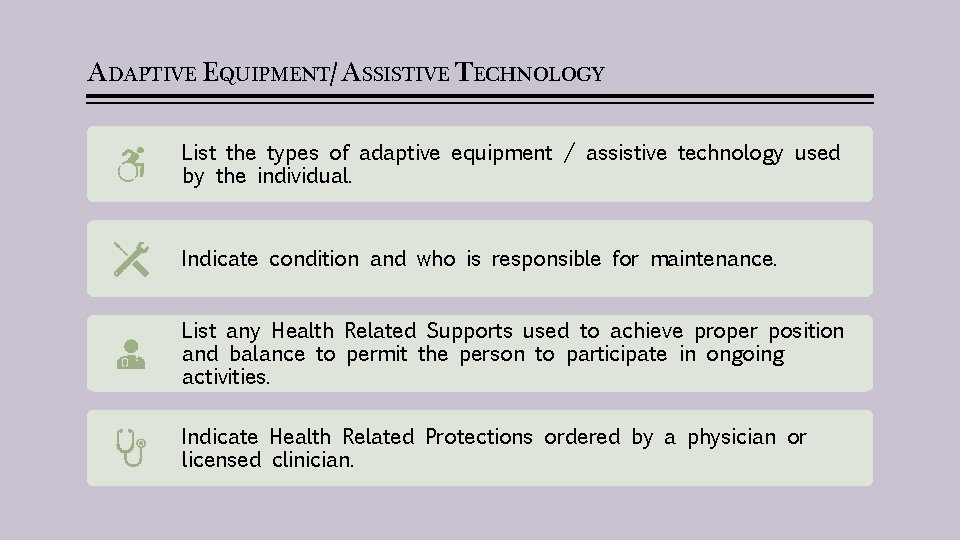 ADAPTIVE EQUIPMENT/ ASSISTIVE TECHNOLOGY List the types of adaptive equipment / assistive technology used