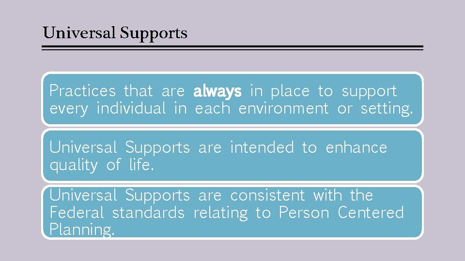 Universal Supports Practices that are always in place to support every individual in each