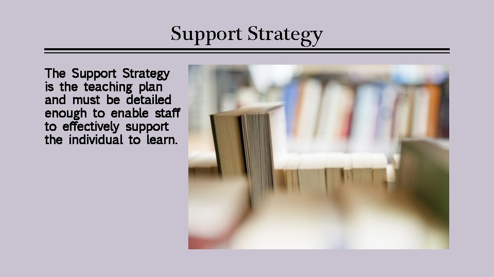 Support Strategy The Support Strategy is the teaching plan and must be detailed enough