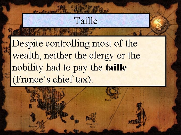 Taille Despite controlling most of the wealth, neither the clergy or the nobility had