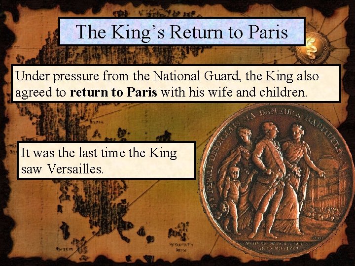 The King’s Return to Paris Under pressure from the National Guard, the King also