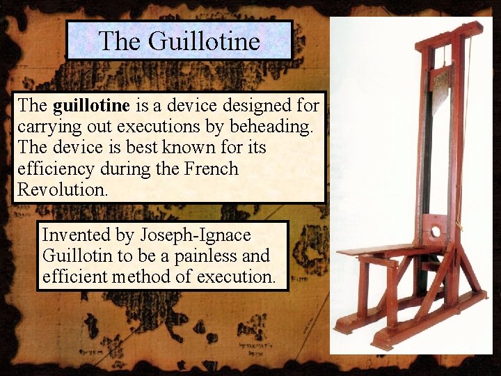 The Guillotine The guillotine is a device designed for carrying out executions by beheading.