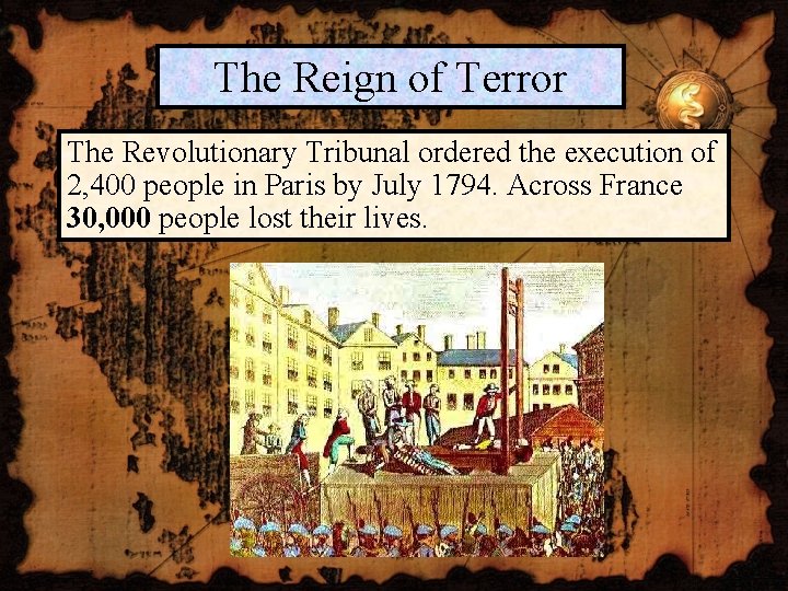 The Reign of Terror The Revolutionary Tribunal ordered the execution of 2, 400 people