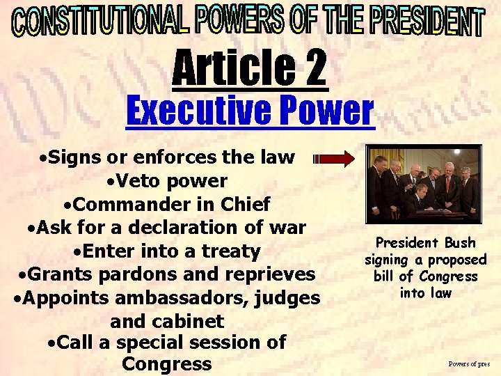 Art 3 Article 2 Executive Power ·Signs or enforces the law ·Veto power ·Commander Art 3 Article 2 Executive Power ·Signs or enforces the law ·Veto power ·Commander
