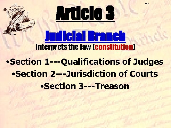 Article 3 Art 3 Judicial Branch Interprets the law (constitution) • Section 1 ---Qualifications Article 3 Art 3 Judicial Branch Interprets the law (constitution) • Section 1 ---Qualifications