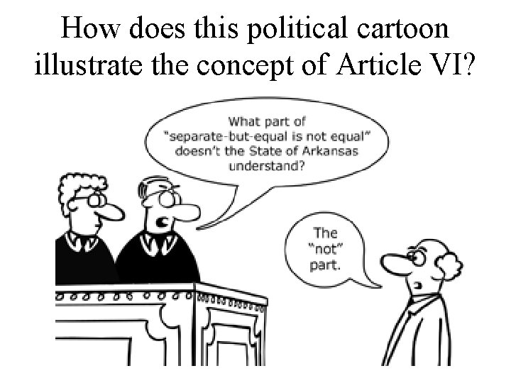 How does this political cartoon illustrate the concept of Article VI? How does this political cartoon illustrate the concept of Article VI?