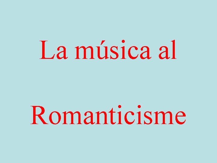 La música al Romanticisme 