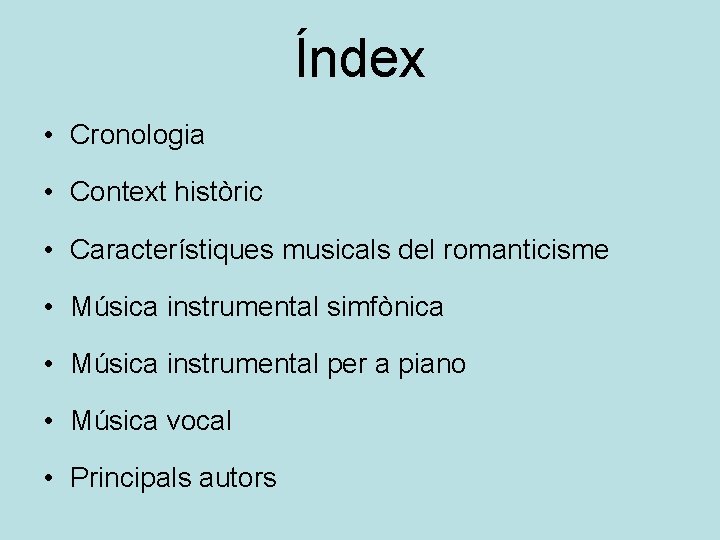 Índex • Cronologia • Context històric • Característiques musicals del romanticisme • Música instrumental