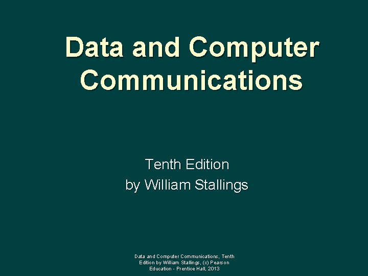 Data and Computer Communications Tenth Edition by William Stallings Data and Computer Communications, Tenth