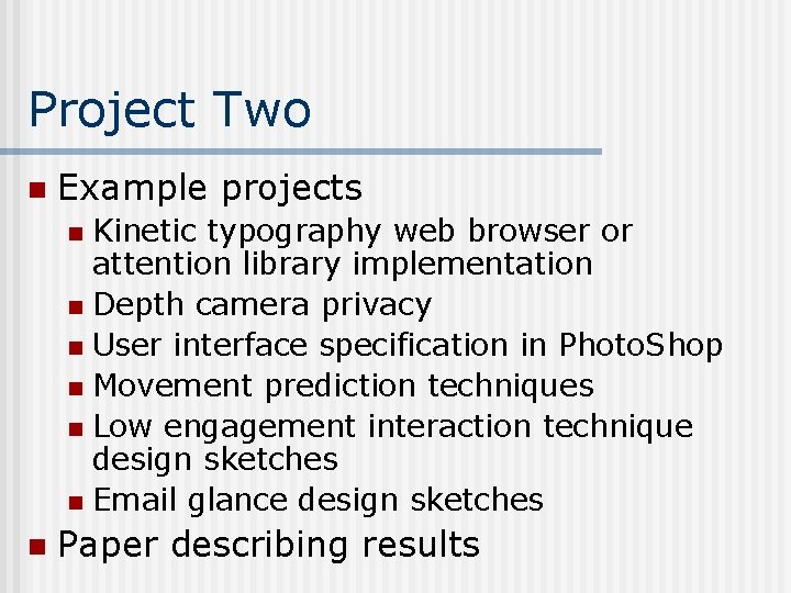 Project Two n Example projects Kinetic typography web browser or attention library implementation n