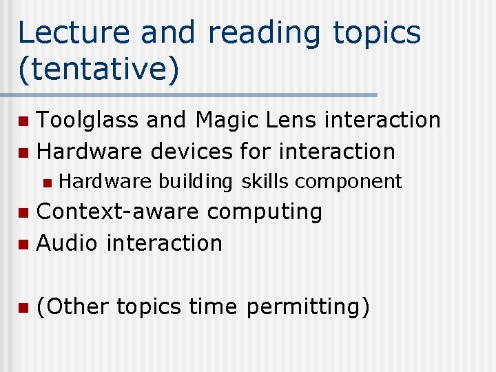 Lecture and reading topics (tentative) Toolglass and Magic Lens interaction n Hardware devices for