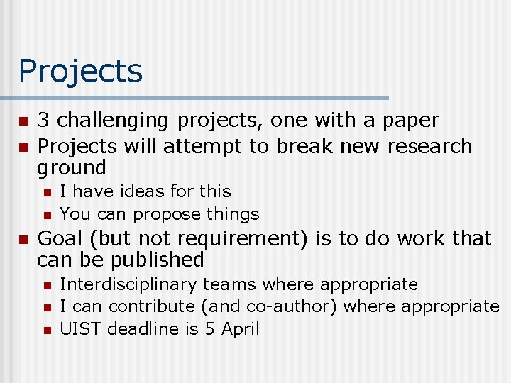 Projects n n 3 challenging projects, one with a paper Projects will attempt to