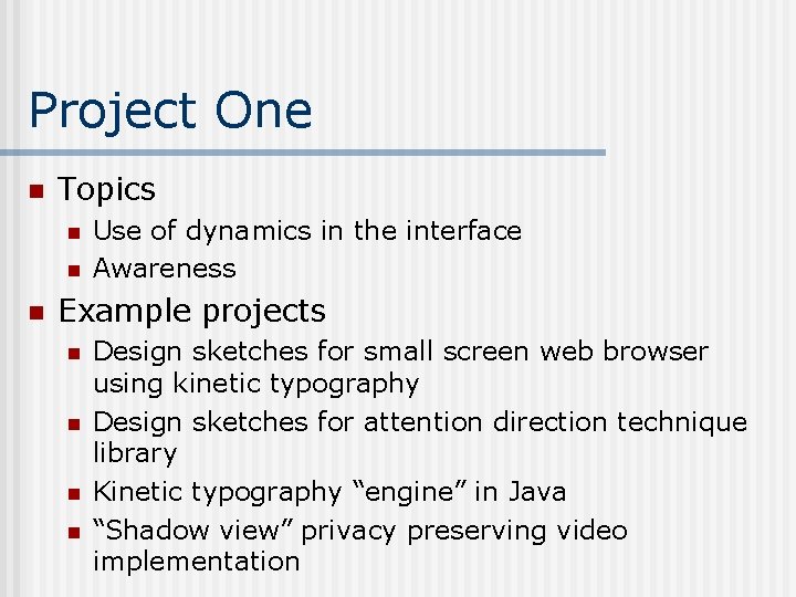 Project One n Topics n n n Use of dynamics in the interface Awareness