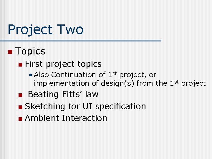 Project Two n Topics n First project topics • Also Continuation of 1 st