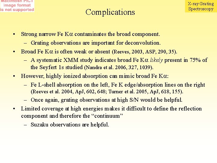 Complications X-ray Grating Spectroscopy • Strong narrow Fe K contaminates the broad component. –