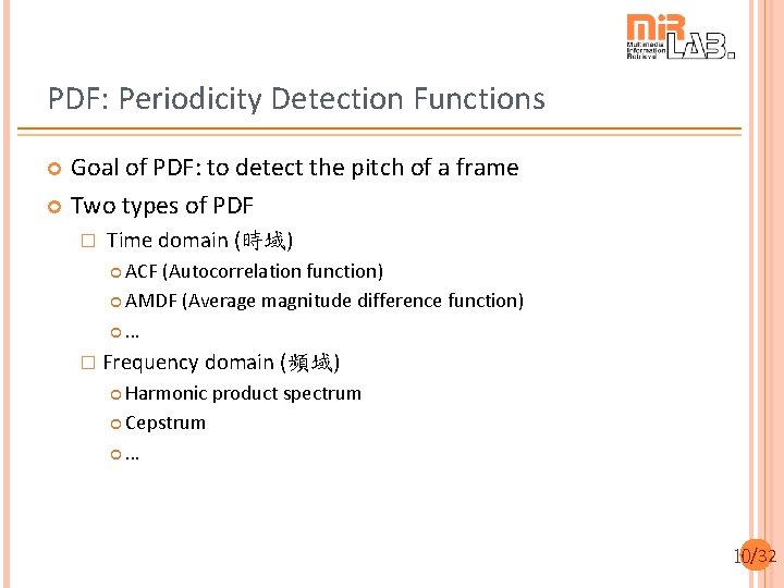 PDF: Periodicity Detection Functions Goal of PDF: to detect the pitch of a frame