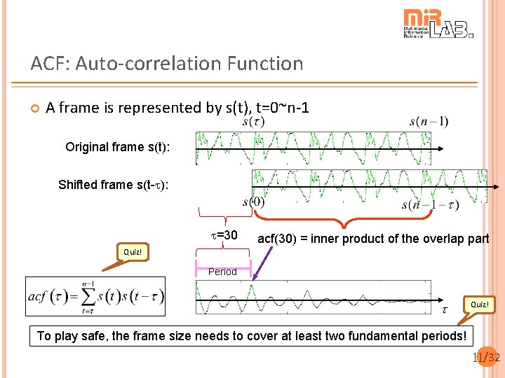 ACF: Auto-correlation Function A frame is represented by s(t), t=0~n-1 1 128 Original frame