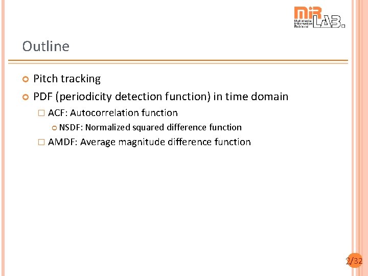 Outline Pitch tracking PDF (periodicity detection function) in time domain � ACF: Autocorrelation function