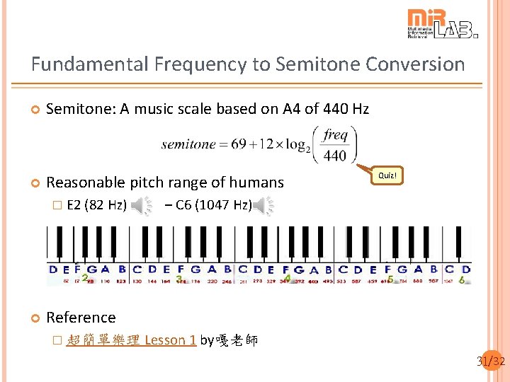 Fundamental Frequency to Semitone Conversion Semitone: A music scale based on A 4 of