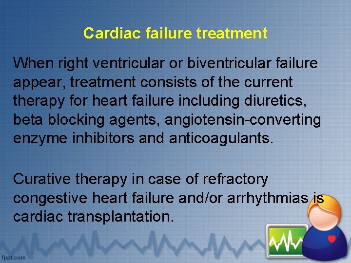 Cardiac failure treatment When right ventricular or biventricular failure appear, treatment consists of the
