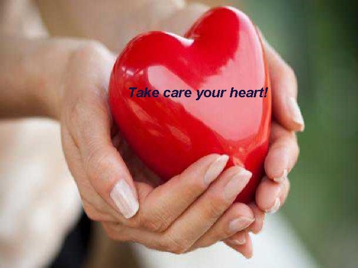 Take care your heart! 