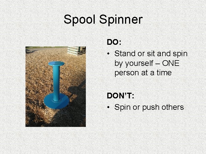 Spool Spinner DO: • Stand or sit and spin by yourself – ONE person