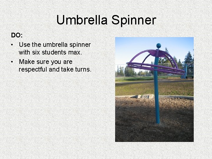 Umbrella Spinner DO: • Use the umbrella spinner with six students max. • Make