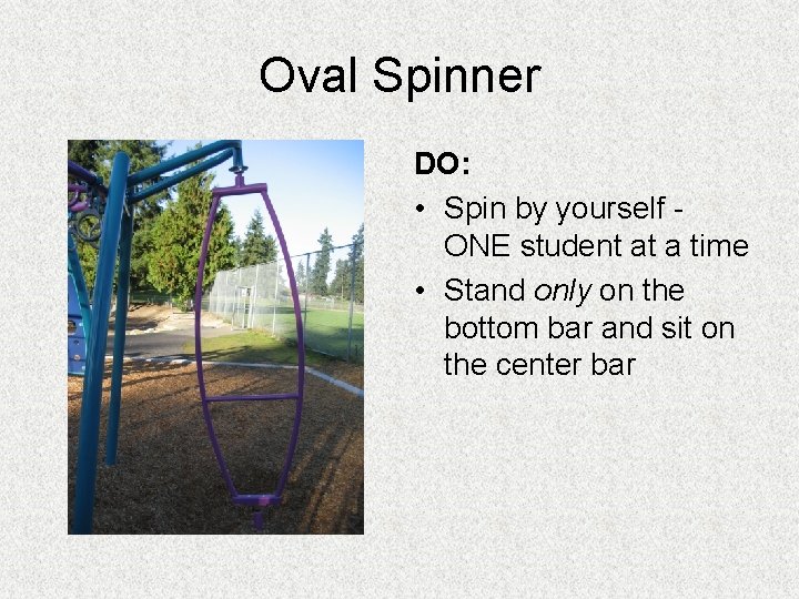 Oval Spinner DO: • Spin by yourself ONE student at a time • Stand