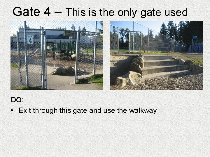 Gate 4 – This is the only gate used DO: • Exit through this