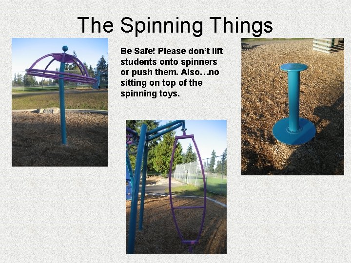 The Spinning Things Be Safe! Please don’t lift students onto spinners or push them.