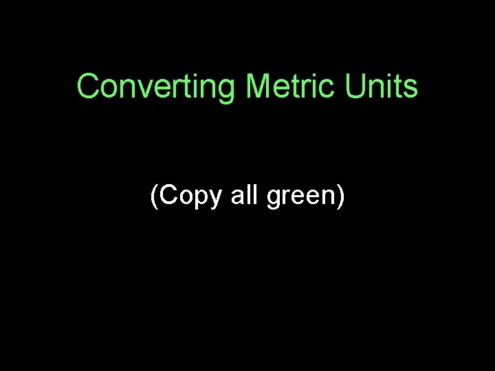 Converting Metric Units (Copy all green) 