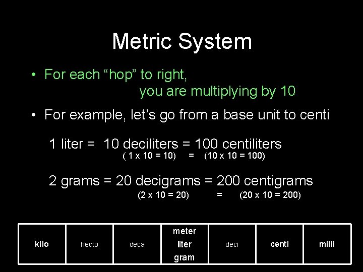 Metric System • For each “hop” to right, you are multiplying by 10 •