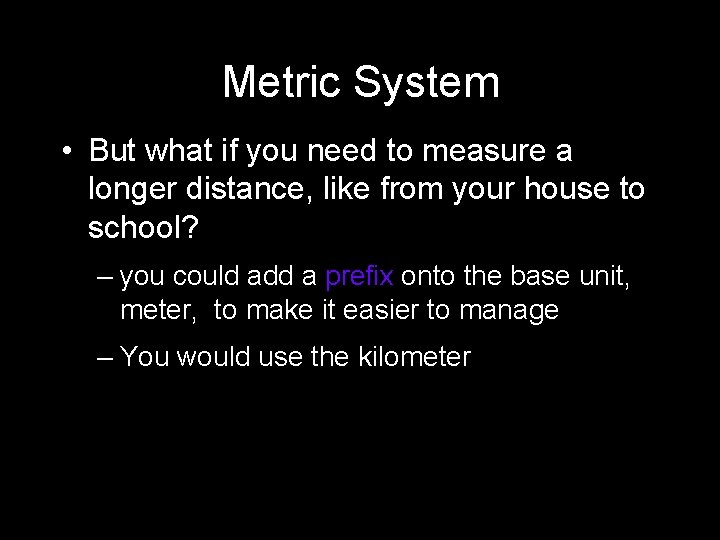 Metric System • But what if you need to measure a longer distance, like