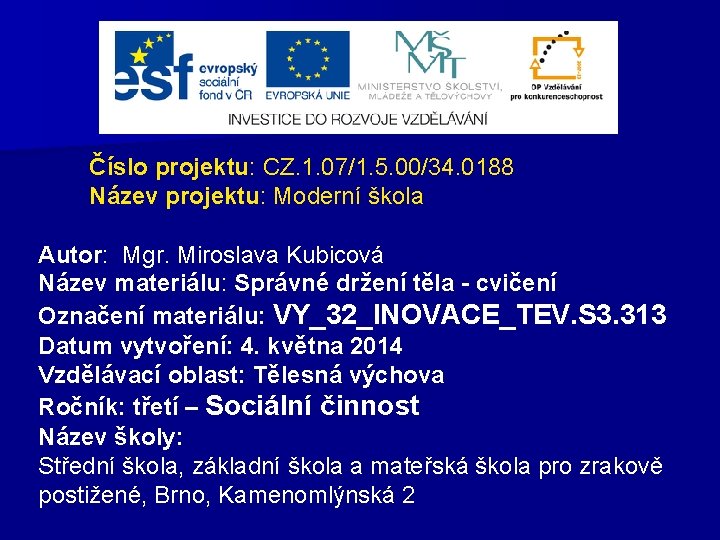 Číslo projektu: CZ. 1. 07/1. 5. 00/34. 0188 Název projektu: Moderní škola Autor: Mgr.