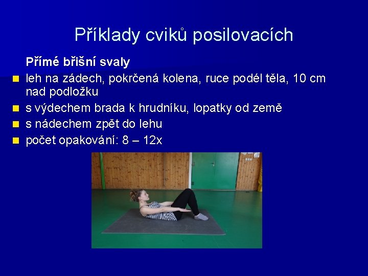 Příklady cviků posilovacích n n Přímé břišní svaly leh na zádech, pokrčená kolena, ruce